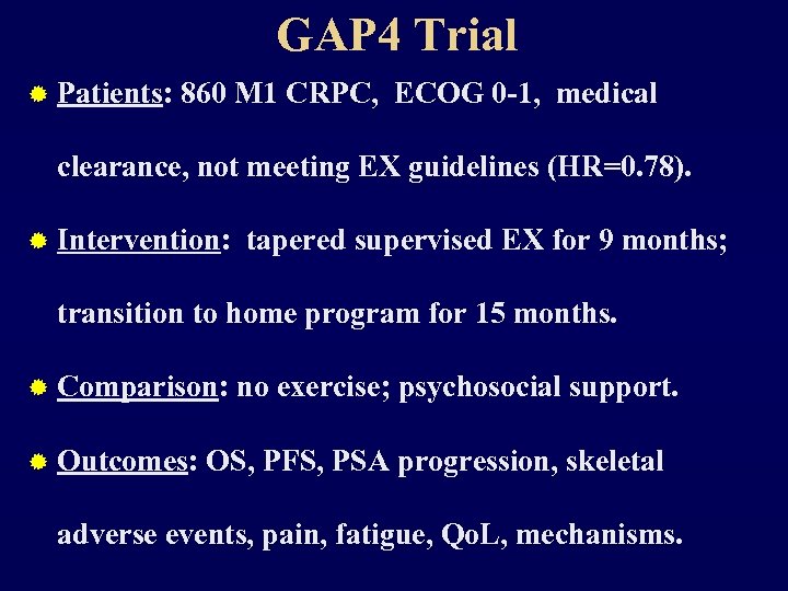 GAP 4 Trial ® Patients: 860 M 1 CRPC, ECOG 0 -1, medical clearance,