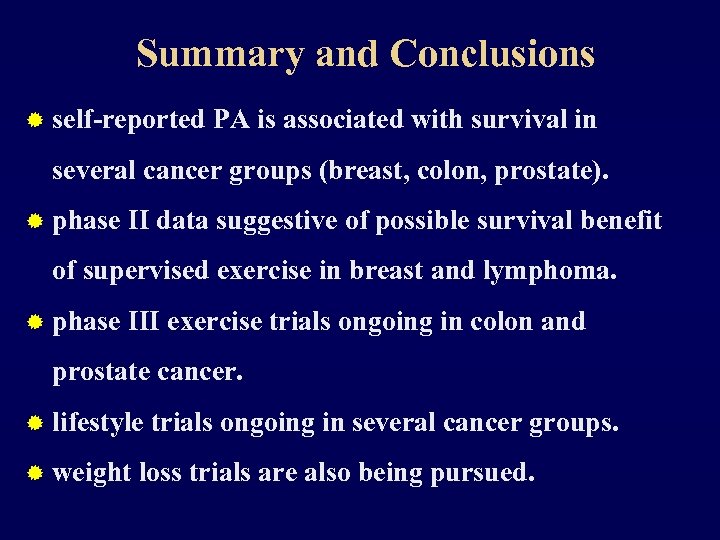 Summary and Conclusions ® self-reported PA is associated with survival in several cancer groups