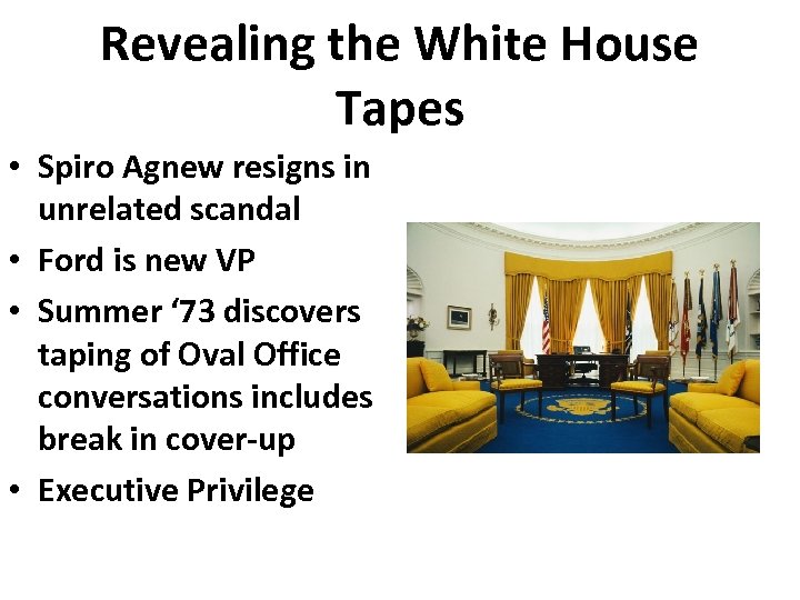 Revealing the White House Tapes • Spiro Agnew resigns in unrelated scandal • Ford