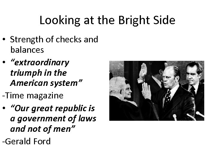 Looking at the Bright Side • Strength of checks and balances • “extraordinary triumph