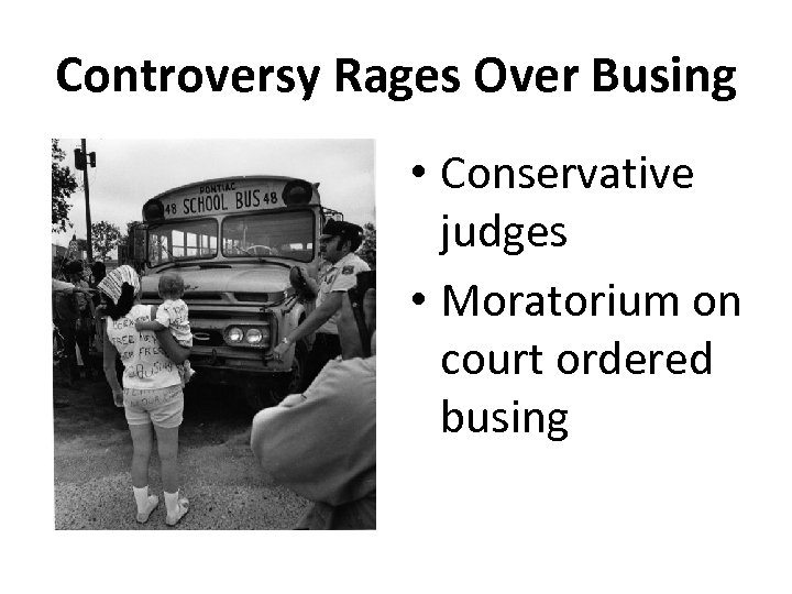 Controversy Rages Over Busing • Conservative judges • Moratorium on court ordered busing 
