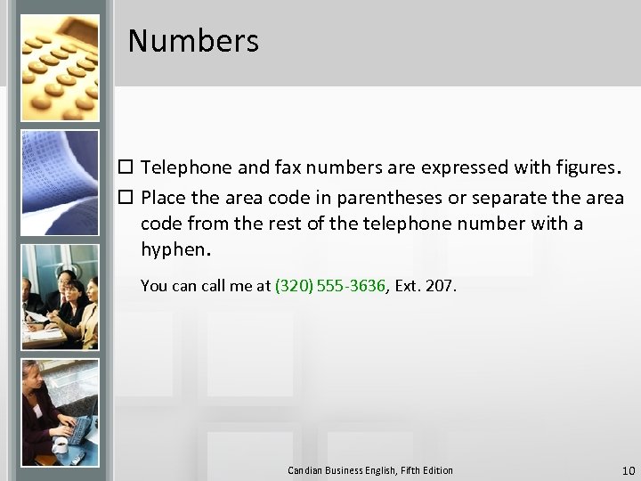 Numbers o Telephone and fax numbers are expressed with figures. o Place the area