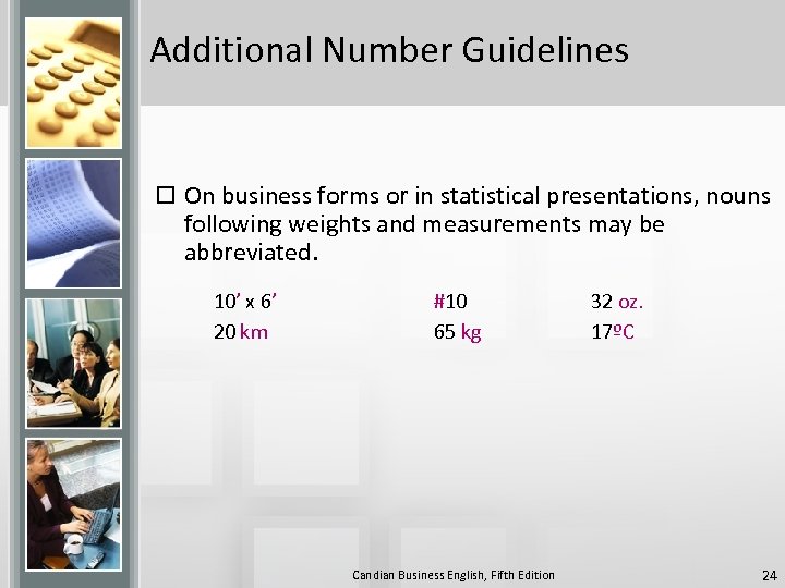 Additional Number Guidelines o On business forms or in statistical presentations, nouns following weights