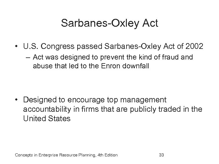 Sarbanes-Oxley Act • U. S. Congress passed Sarbanes-Oxley Act of 2002 – Act was