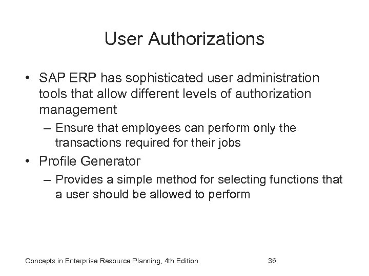User Authorizations • SAP ERP has sophisticated user administration tools that allow different levels