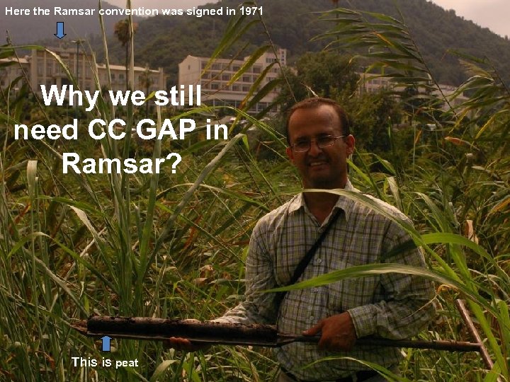 Here the Ramsar convention was signed in 1971 Why we still need CC GAP