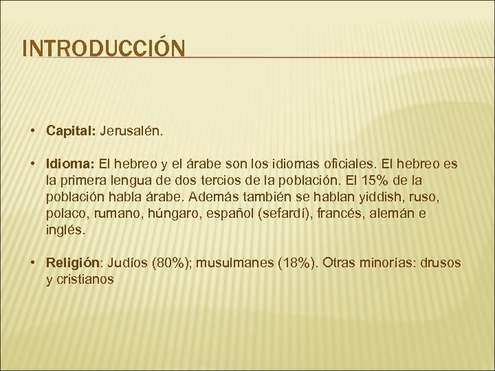 INTRODUCCIÓN • Capital: Jerusalén. • Idioma: El hebreo y el árabe son los idiomas