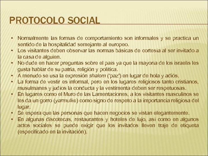 PROTOCOLO SOCIAL • Normalmente las formas de comportamiento son informales y se practica un