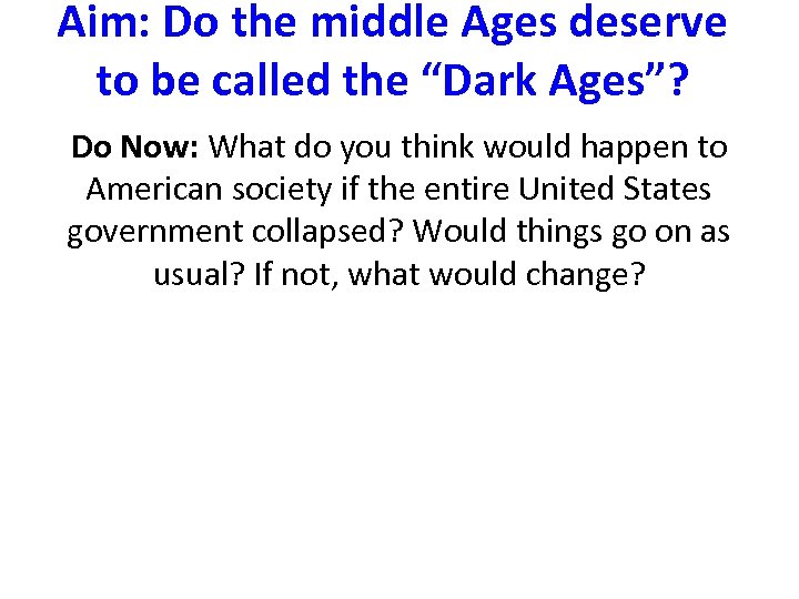 Aim: Do the middle Ages deserve to be called the “Dark Ages”? Do Now: