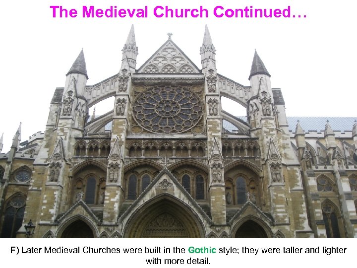 The Medieval Church Continued… F) Later Medieval Churches were built in the Gothic style;