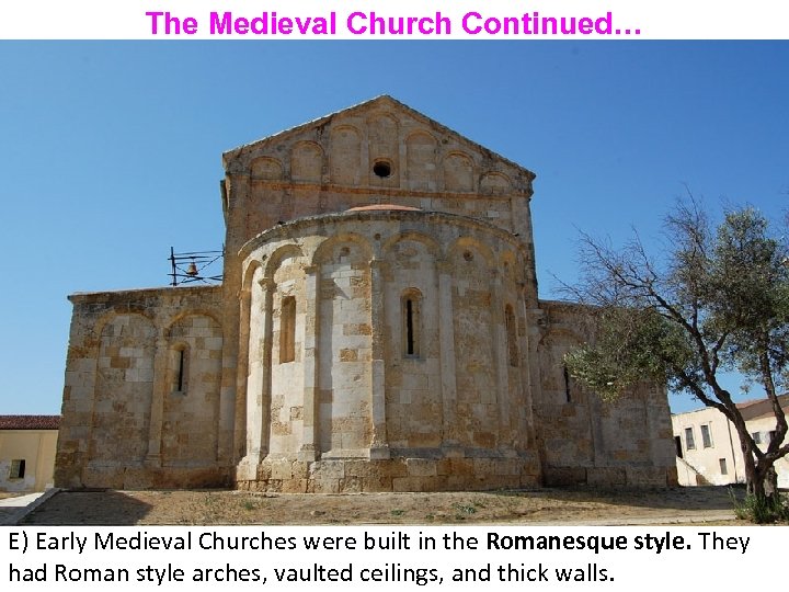 The Medieval Church Continued… E) Early Medieval Churches were built in the Romanesque style.