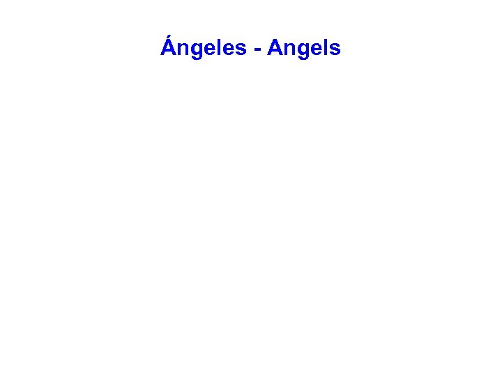 Ángeles - Angels 