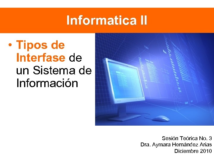 Informatica II • Tipos de Interfase de un Sistema de Información Sesión Teórica No.