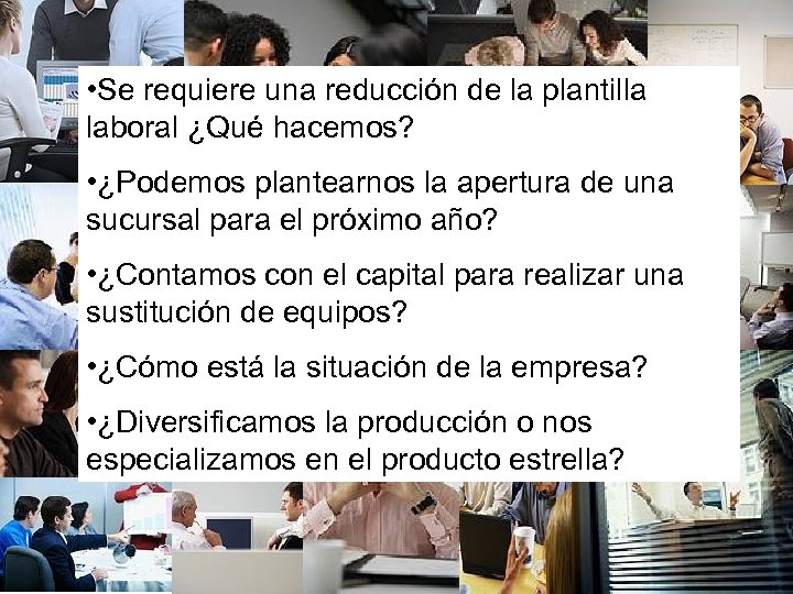  • Se requiere una reducción de la plantilla laboral ¿Qué hacemos? • ¿Podemos