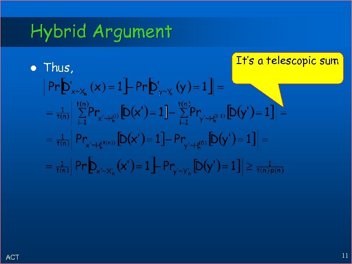 Hybrid Argument l ACT Thus, It’s a telescopic sum 11 
