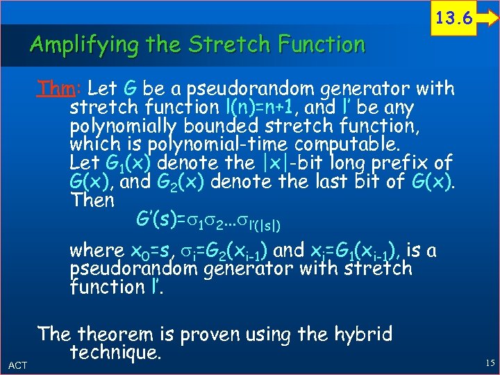 Amplifying the Stretch Function 13. 6 Thm: Let G be a pseudorandom generator with