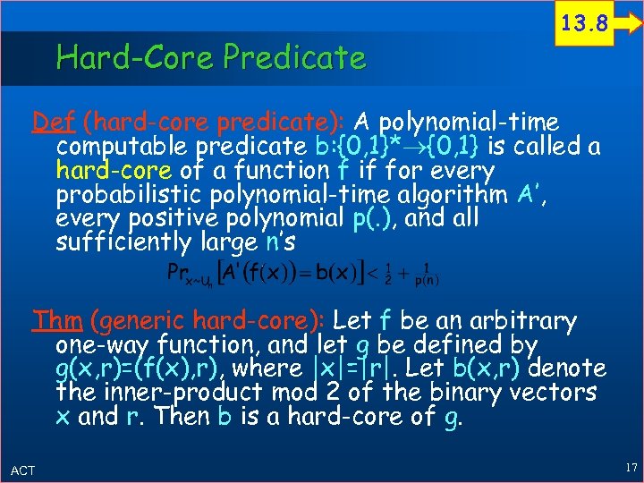 Hard-Core Predicate 13. 8 Def (hard-core predicate): A polynomial-time computable predicate b: {0, 1}*