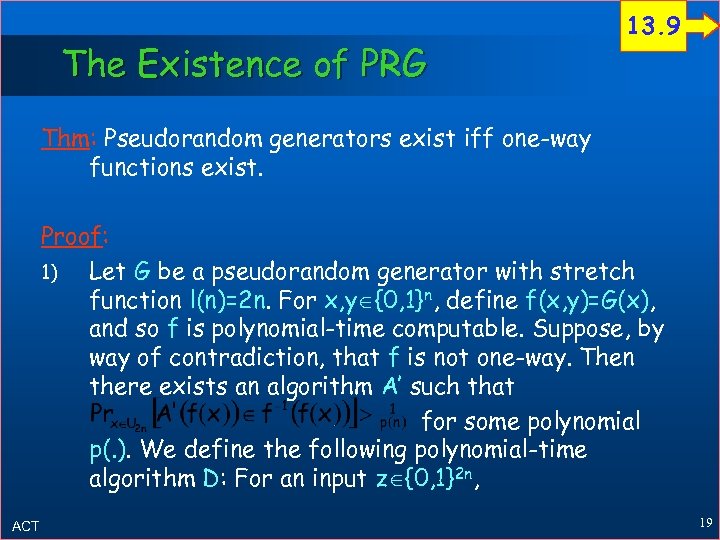 The Existence of PRG 13. 9 Thm: Pseudorandom generators exist iff one-way functions exist.