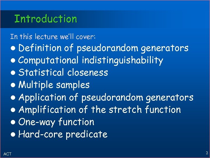 Introduction In this lecture we’ll cover: l Definition of pseudorandom generators l Computational indistinguishability