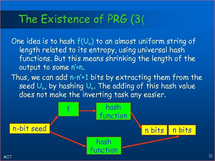 The Existence of PRG (3( One idea is to hash f(Un) to an almost