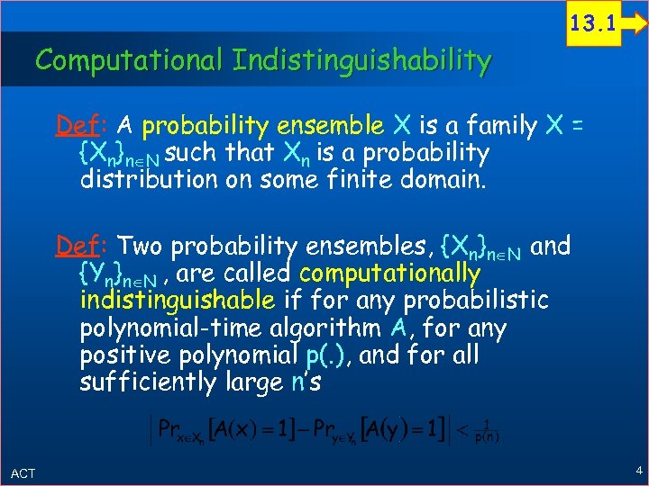 13. 1 Computational Indistinguishability Def: A probability ensemble X is a family X =
