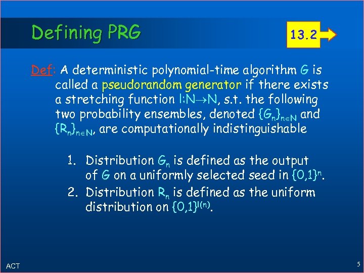 Defining PRG 13. 2 Def: A deterministic polynomial-time algorithm G is called a pseudorandom