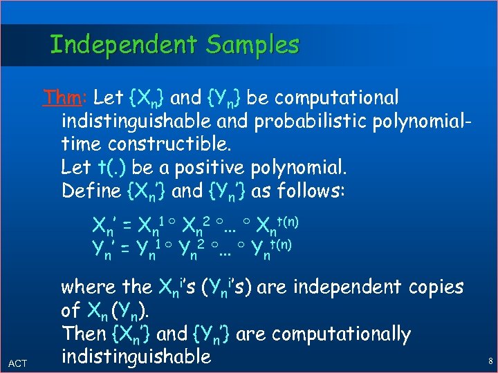 Independent Samples Thm: Let {Xn} and {Yn} be computational indistinguishable and probabilistic polynomialtime constructible.