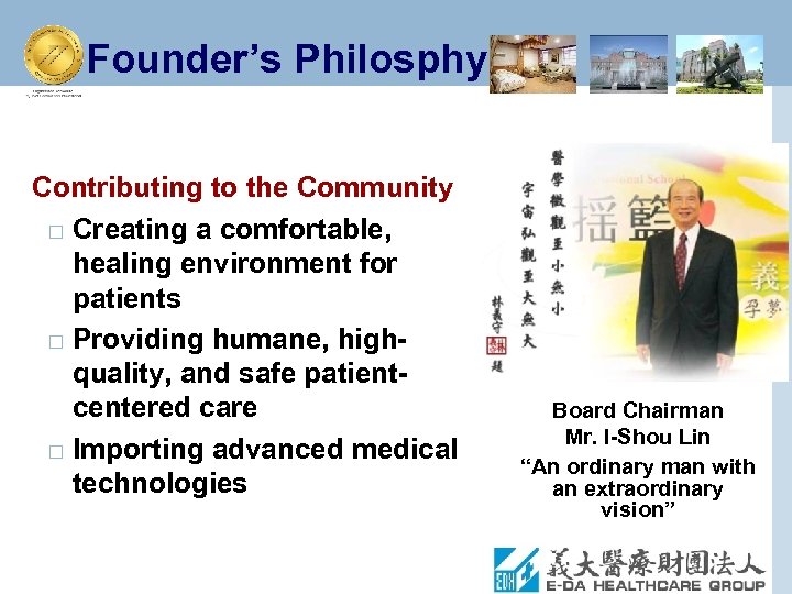 Founder’s Philosphy Contributing to the Community □ Creating a comfortable, healing environment for patients