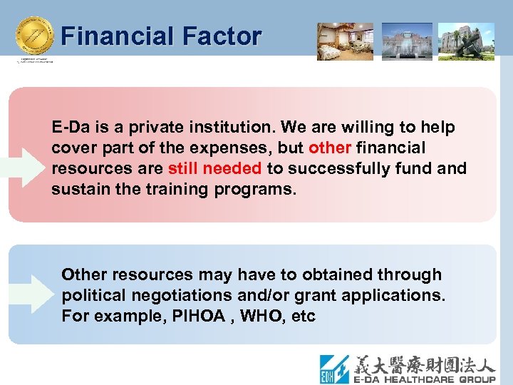 Financial Factor E-Da is a private institution. We are willing to help cover part