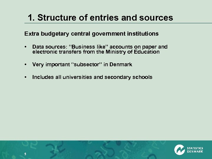 1. Structure of entries and sources Extra budgetary central government institutions • Data sources: