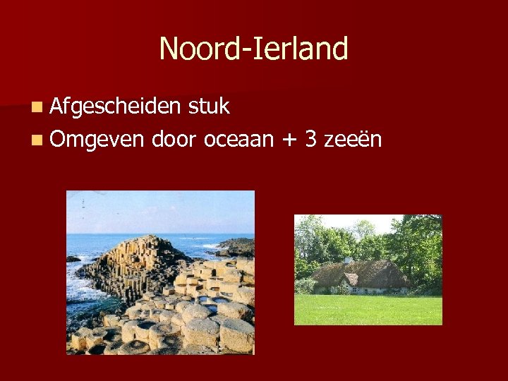 Noord-Ierland n Afgescheiden stuk n Omgeven door oceaan + 3 zeeën 