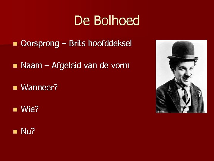 De Bolhoed n Oorsprong – Brits hoofddeksel n Naam – Afgeleid van de vorm