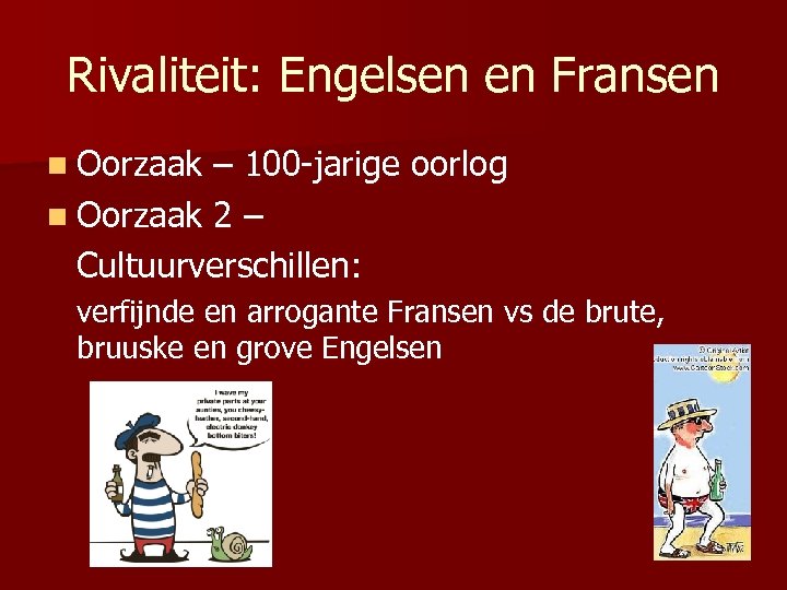 Rivaliteit: Engelsen en Fransen n Oorzaak – 100 -jarige oorlog n Oorzaak 2 –