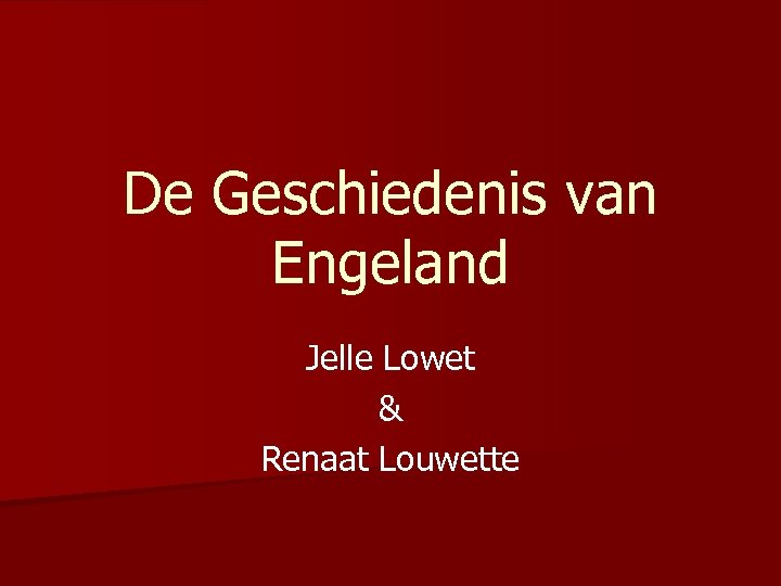 De Geschiedenis van Engeland Jelle Lowet & Renaat Louwette 