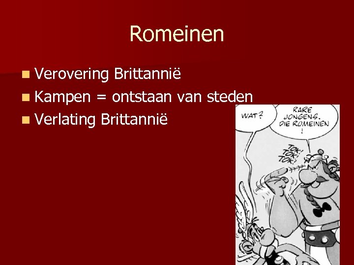Romeinen n Verovering Brittannië n Kampen = ontstaan van steden n Verlating Brittannië 