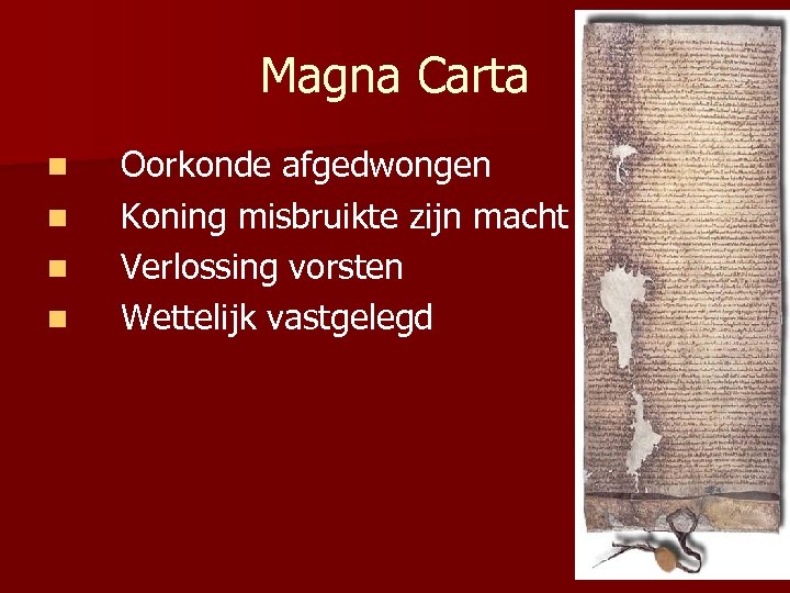Magna Carta n n Oorkonde afgedwongen Koning misbruikte zijn macht Verlossing vorsten Wettelijk vastgelegd