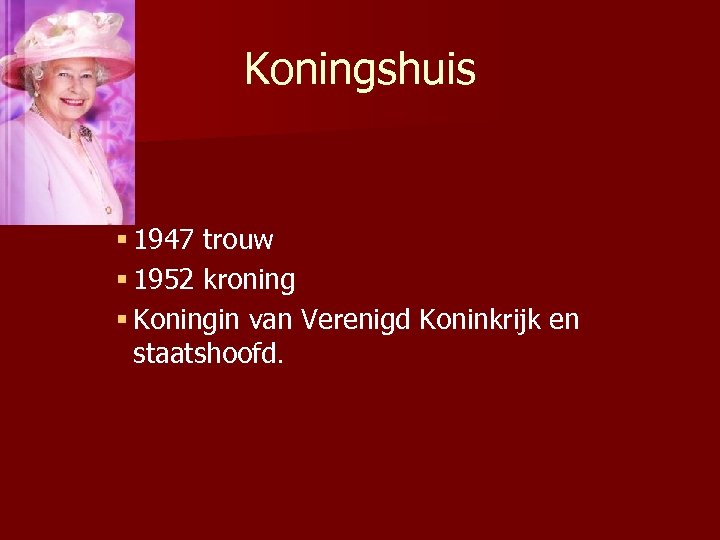 Koningshuis § 1947 trouw § 1952 kroning § Koningin van Verenigd Koninkrijk en staatshoofd.