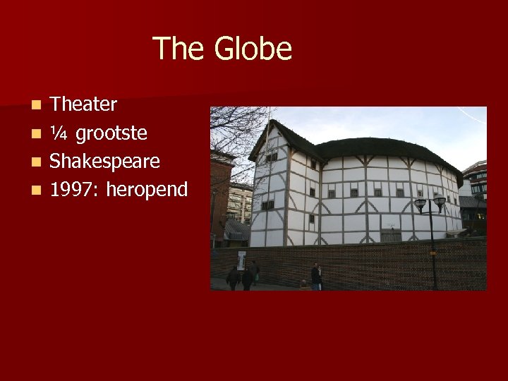The Globe Theater n ¼ grootste n Shakespeare n 1997: heropend n 