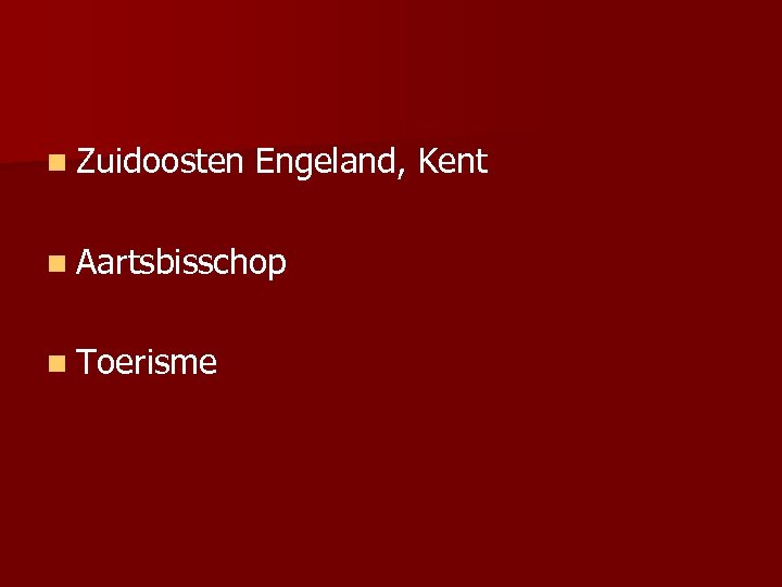 n Zuidoosten Engeland, Kent n Aartsbisschop n Toerisme 