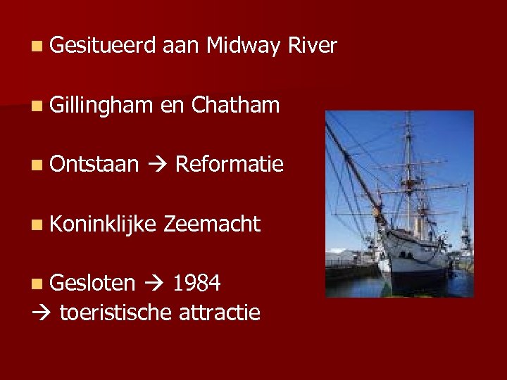 n Gesitueerd aan Midway River n Gillingham en Chatham n Ontstaan Reformatie n Koninklijke