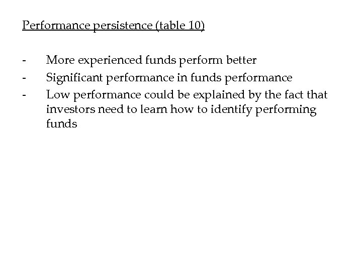 Performance persistence (table 10) - More experienced funds perform better Significant performance in funds