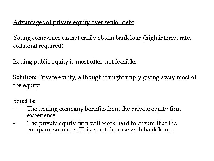 Advantages of private equity over senior debt Young companies cannot easily obtain bank loan