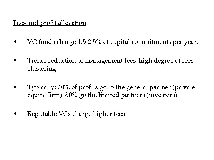 Fees and profit allocation • VC funds charge 1. 5 -2. 5% of capital