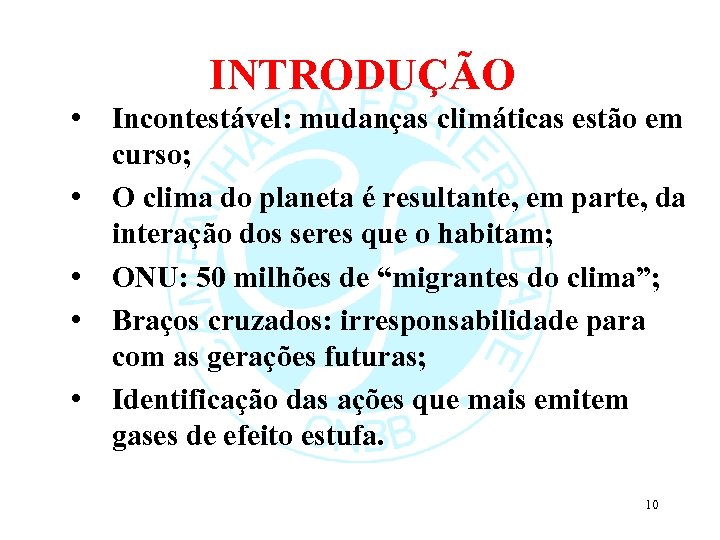 INTRODUÇÃO • Incontestável: mudanças climáticas estão em curso; • O clima do planeta é