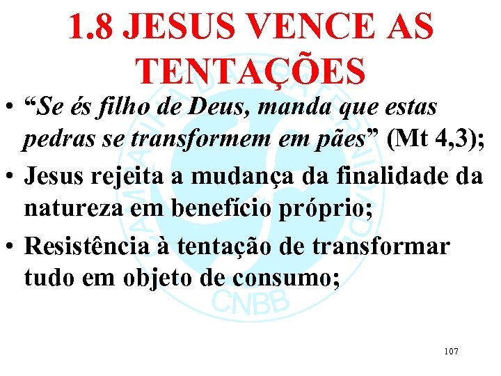 1. 8 JESUS VENCE AS TENTAÇÕES • “Se és filho de Deus, manda que