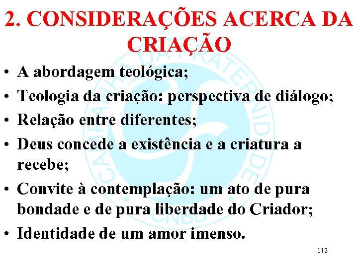 2. CONSIDERAÇÕES ACERCA DA CRIAÇÃO • • A abordagem teológica; Teologia da criação: perspectiva