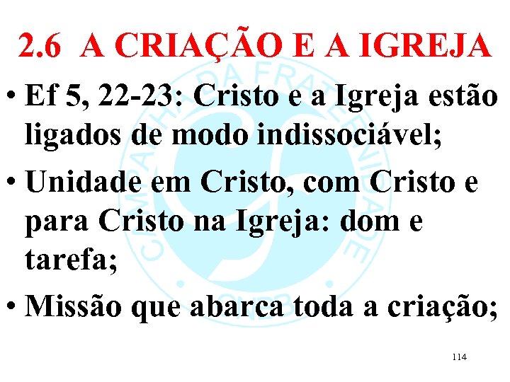 2. 6 A CRIAÇÃO E A IGREJA • Ef 5, 22 -23: Cristo e