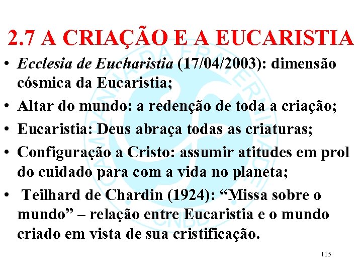 2. 7 A CRIAÇÃO E A EUCARISTIA • Ecclesia de Eucharistia (17/04/2003): dimensão cósmica