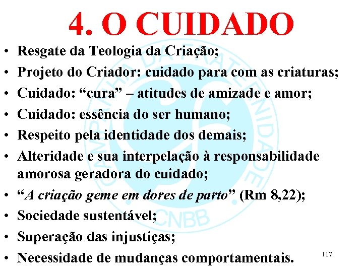 4. O CUIDADO • • • Resgate da Teologia da Criação; Projeto do Criador: