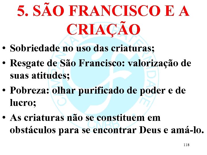 5. SÃO FRANCISCO E A CRIAÇÃO • Sobriedade no uso das criaturas; • Resgate